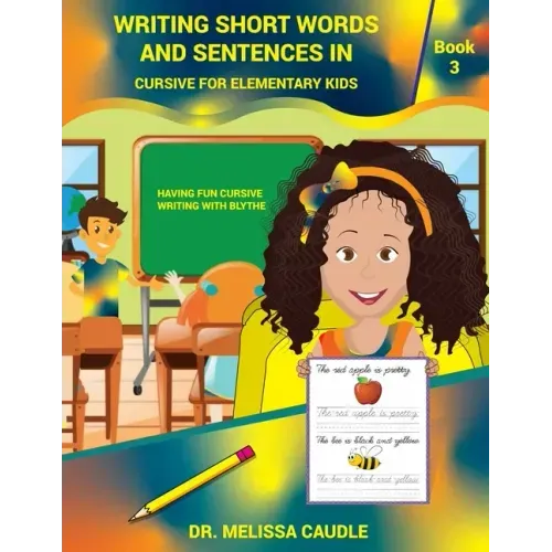 Writing Short Words and Sentences in Cursive for Elementary Kids: Book 3 Having Fun Cursive Writing with Blythe