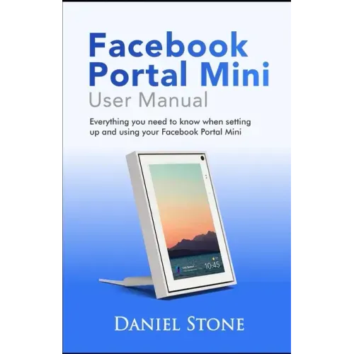 Facebook Portal Mini User Manual: Everything you need to know when setting up and using your Facebook Portal Mini