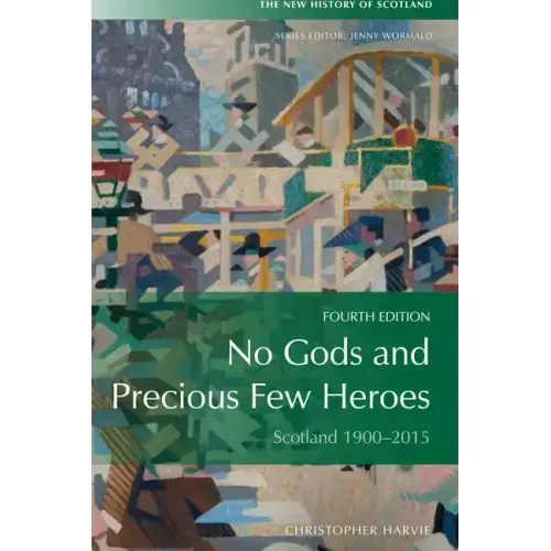 No Gods and Precious Few Heroes: Scotland 1900-2015