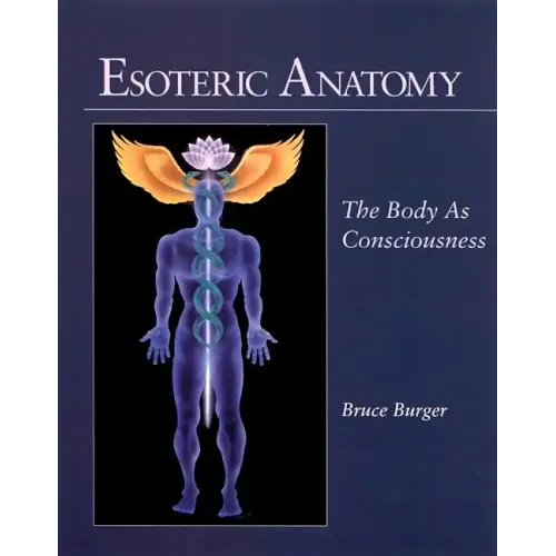 Esoteric Anatomy: The Body as Consciousness