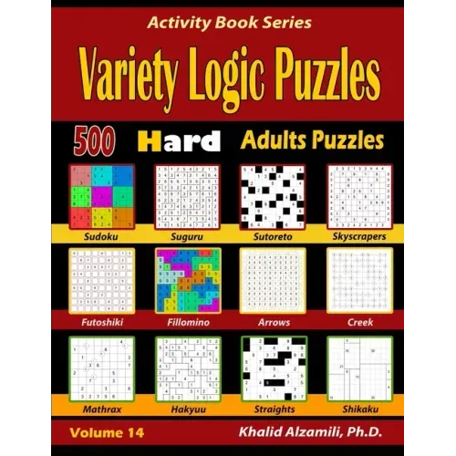 Variety Logic Puzzles: 500 Hard Adults Puzzles (Suguru, Futoshiki, Arrows, Mathrax, Hakyuu, Straights, Fillomino, Sudoku, Sutoreto, Skyscrape