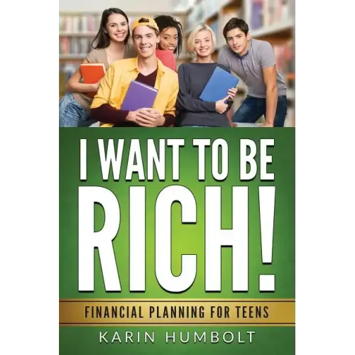 I Want to Be Rich!: Financial Planning For Teens