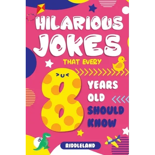 Hilarious Jokes That Every 8 Year Old Should Know: Over 300 jokes from Puns to Knock-knocks, Tongue Twisters, Animal Joke and Silly Scenarios! With Fu