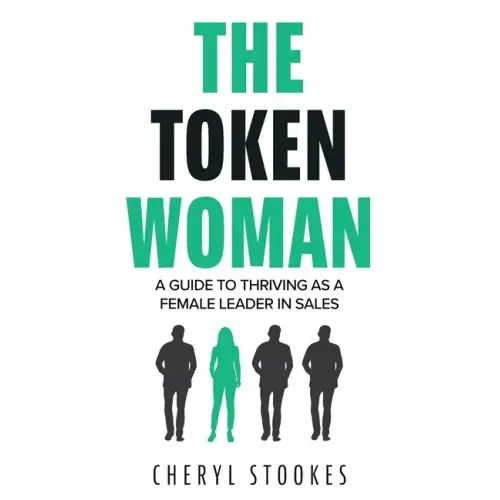 The Token Woman: A Guide to Thriving as a Female Leader in Sales