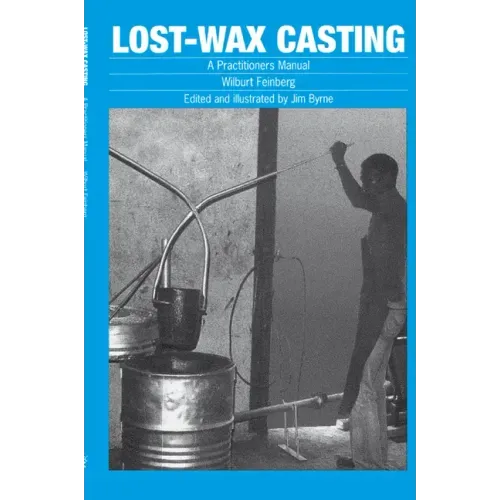 Lost-Wax Casting: A Practitioners Manual