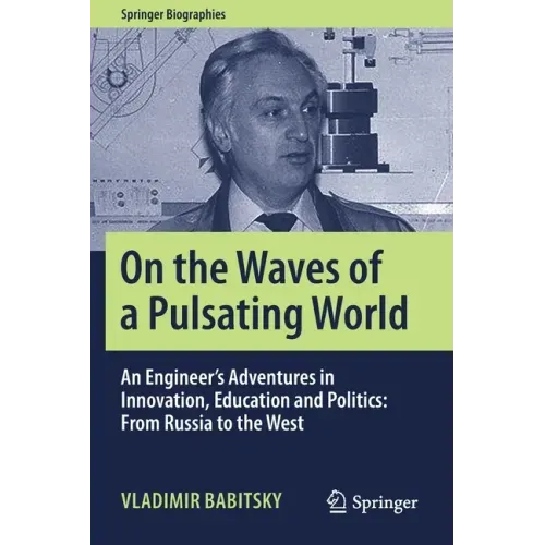 On the Waves of a Pulsating World: An Engineer's Adventures in Innovation, Education and Politics: From Russia to the West