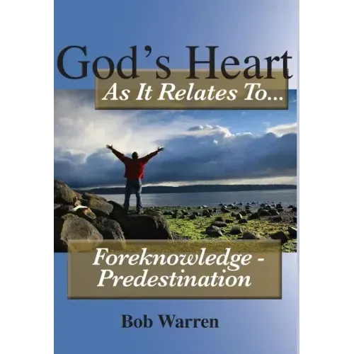 God's Heart as It Relates to ... Foreknowledge - Predestination