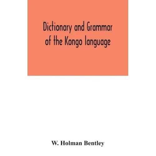 Dictionary and grammar of the Kongo language, as spoken at San Salvador, the ancient capital of the old Kongo empire, West Africa