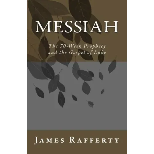 Messiah: The 70-Week Prophecy and the Gospel of Luke