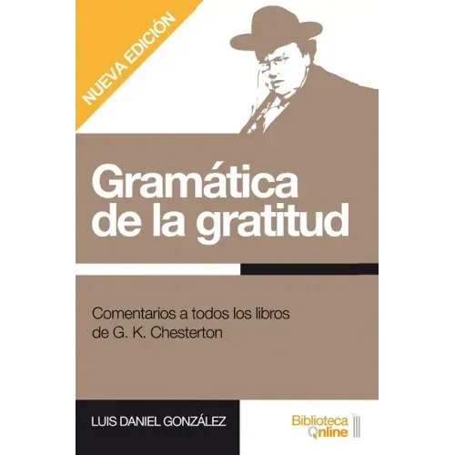 Gramática de la gratitud.: Comentarios a todos los libros de G. K. Chesterton