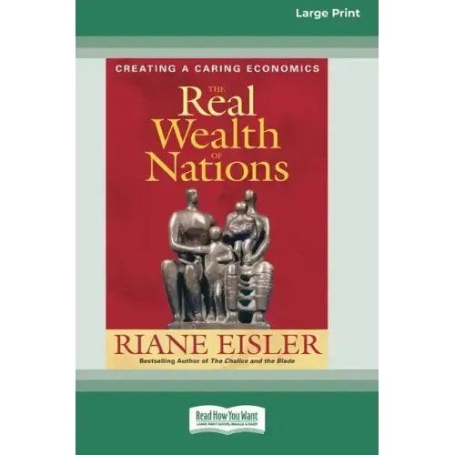 The Real Wealth of Nations: Creating a Caring Economics [16pt Large Print Edition]