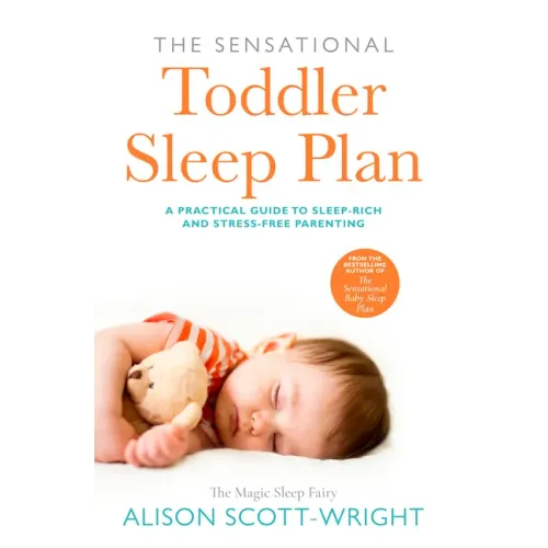 The Sensational Toddler Sleep Plan: The Step-By-Step Guide to Getting Your Child the Sleep That They Need