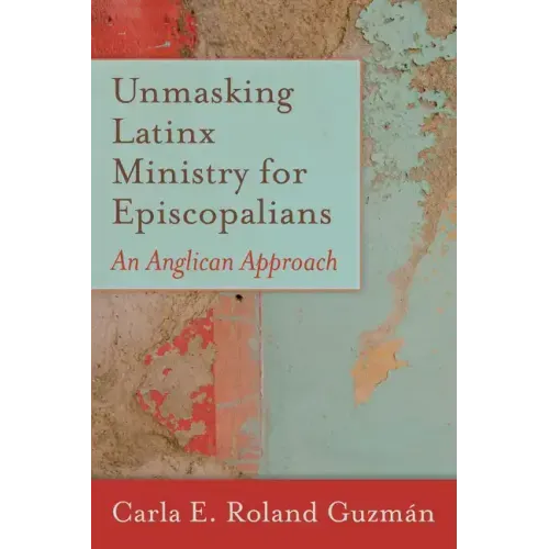 Unmasking Latinx Ministry for Episcopalians: An Anglican Approach