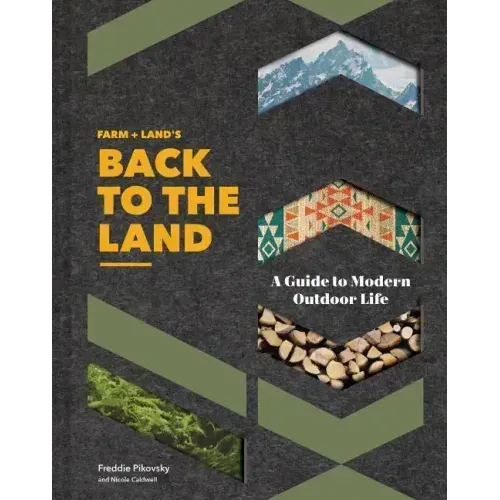 Farm + Land's Back to the Land: A Guide to Modern Outdoor Life (Simple and Slow Living Book, Gift for Outdoor Enthusiasts)