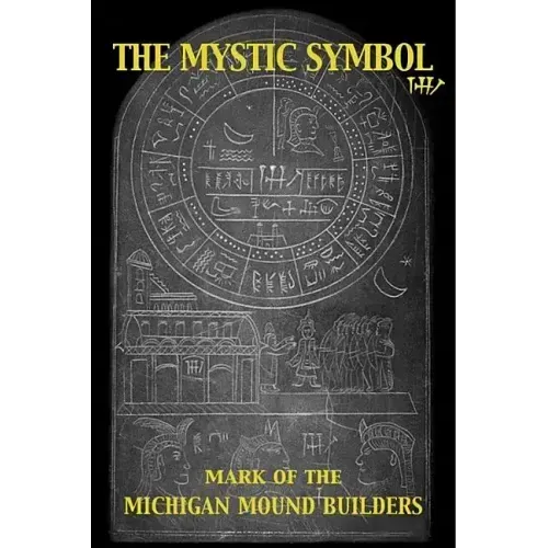 The Mystic Symbol: Mark of the Michigan Mound Builders