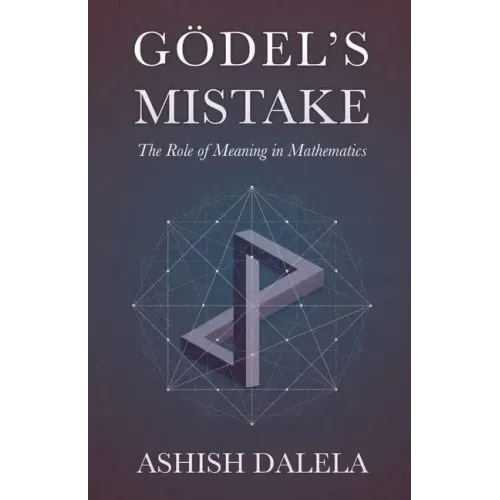 Godel's Mistake: The Role of Meaning in Mathematics