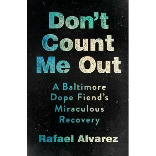 Don't Count Me Out: A Baltimore Dope Fiend's Miraculous Recovery