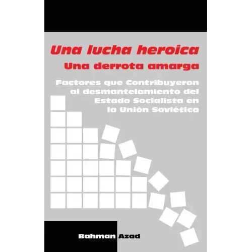 Una lucha heroica - Una derrota amarga: Factores que contribuyeron al desmantelamiento del Estado Socialista en la Unión Soviética