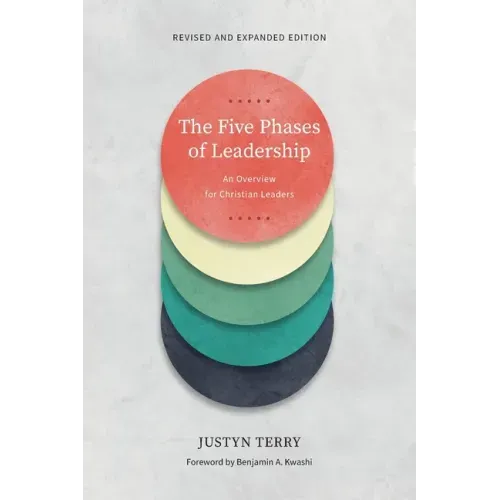 The Five Phases of Leadership: An Overview for Christian Leaders, Revised and Expanded Edition