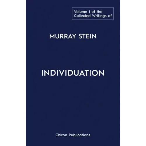 The Collected Writings of Murray Stein: Volume 1: Individuation