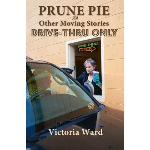 Prune Pie and Other Moving Stories: Drive-Thru Only