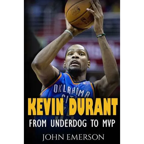 Kevin Durant: From Underdog to MVP - When Hard Work Beats Talent. The Inspiring Life Story of Kevin Durant - One of the Best Basketball Players