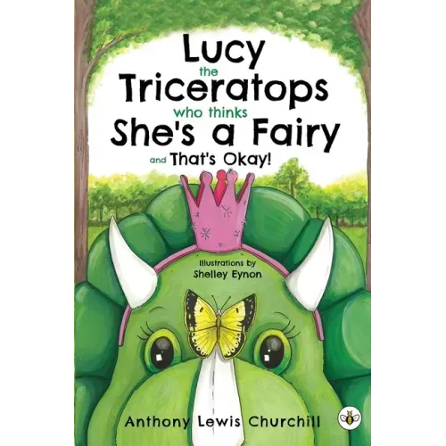 Lucy the Triceratops Who Thinks She's a Fairy and That's Okay!