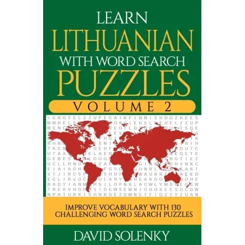 Learn Lithuanian with Word Search Puzzles Volume 2: Learn Lithuanian Language Vocabulary with 130 Challenging Bilingual Word Find Puzzles for All Ages