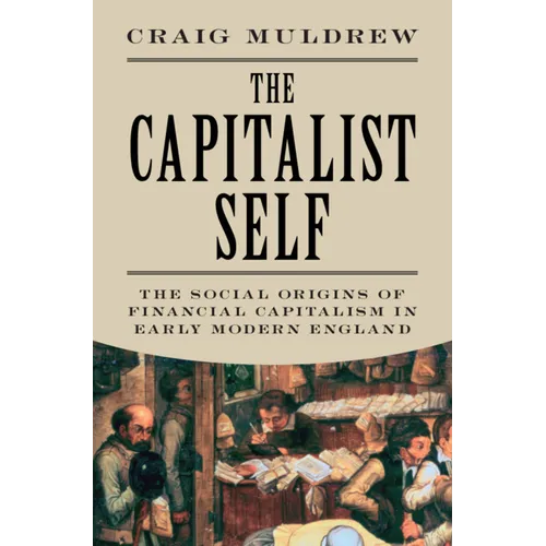 The Capitalist Self: The Social Origins of Financial Capitalism in Early Modern England