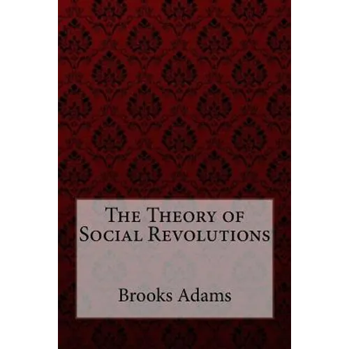 The Theory of Social Revolutions Brooks Adams