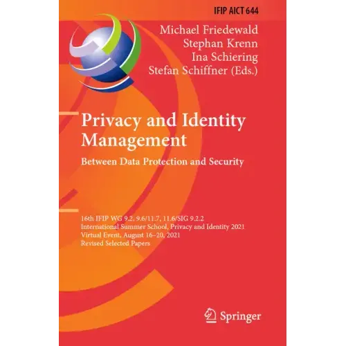 Privacy and Identity Management. Between Data Protection and Security: 16th Ifip Wg 9.2, 9.6/11.7, 11.6/Sig 9.2.2 International Summer School, Privacy