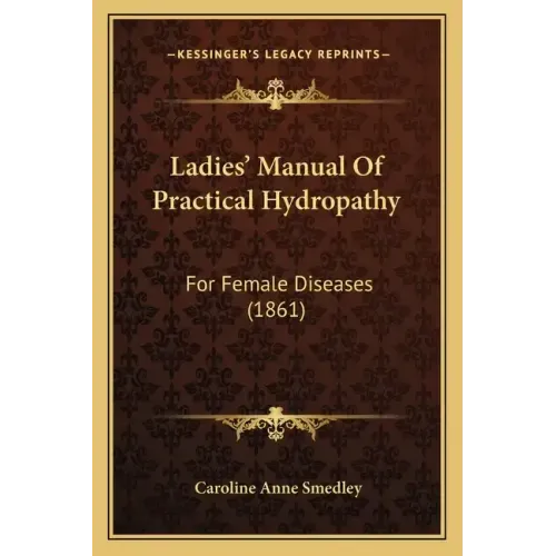 Ladies' Manual of Practical Hydropathy: For Female Diseases (1861)