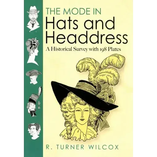 The Mode in Hats and Headdress: A Historical Survey with 198 Plates