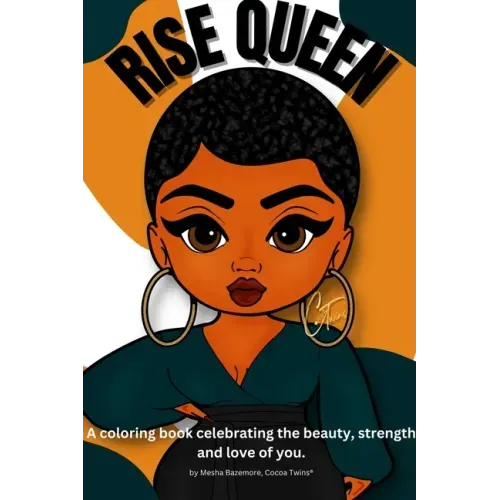 Rise Queen - A coloring book celebrating the beauty, strength and love of you.