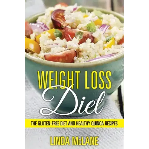 Weight Loss Diet: The Gluten-Free Diet and Healthy Quinoa Recipes