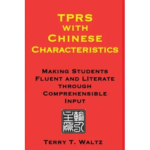 TPRS with Chinese Characteristics: Making Students Fluent and Literate through Comprehended Input