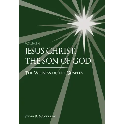 Jesus Christ, the Son of God, the Witness of the Gospels, Vol. 4