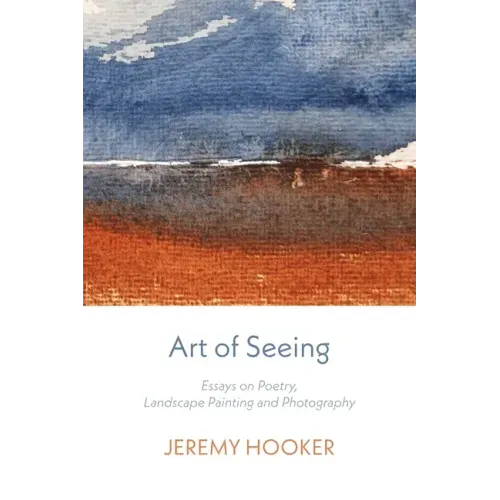 Art of Seeing: Essays on Poetry, Landscape Painting, and Photography