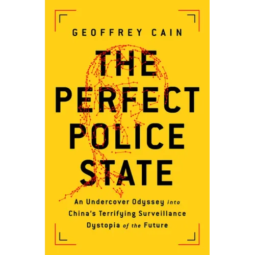 The Perfect Police State: An Undercover Odyssey Into China's Terrifying Surveillance Dystopia of the Future