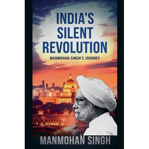 India's Silent Revolution: Manmohan Singh's journey