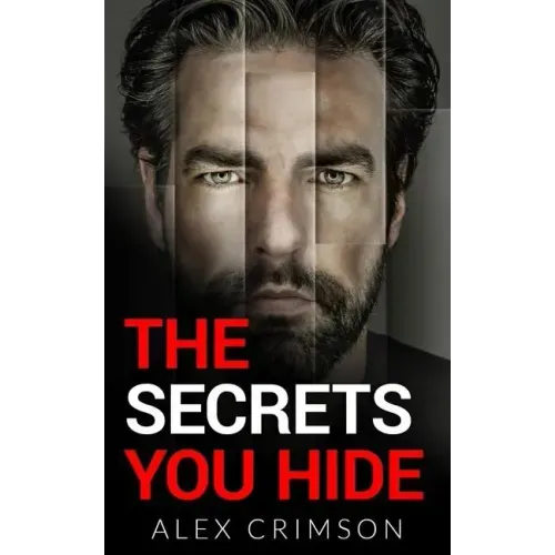 The Secrets You Hide: A Psychological Thriller