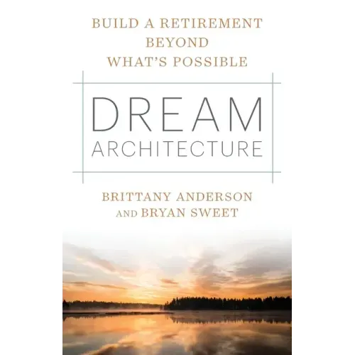 Dream Architecture: Build a Retirement Beyond What's Possible