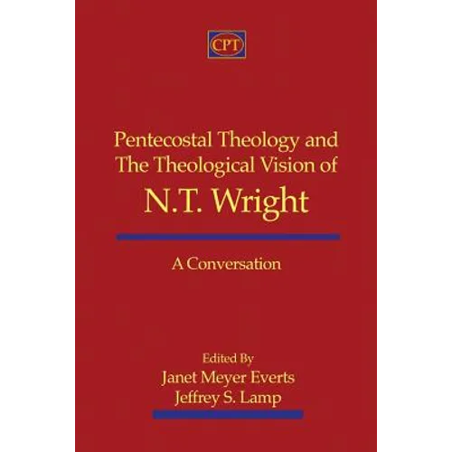 Pentecostal Theology and the Theological Vision of N.T. Wright: A Conversation