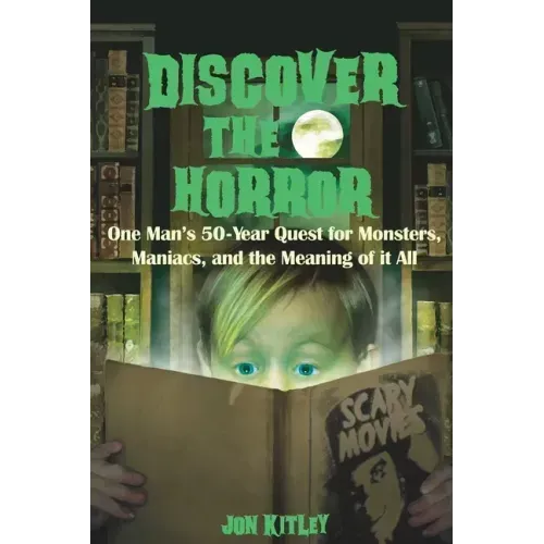Discover The Horror: One Man's 50-Year Quest for Monsters, Maniacs, and the Meaning of it All.