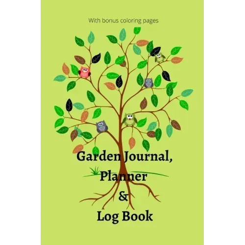 Garden Journal, Planner and Logbook: Everything You Need to Plan the Garden of Your Dreams Bonus Garden Coloring Pages
