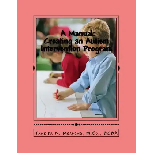A Manual: Creating an Autism Intervention Program: Providing clinic based ABA treatment