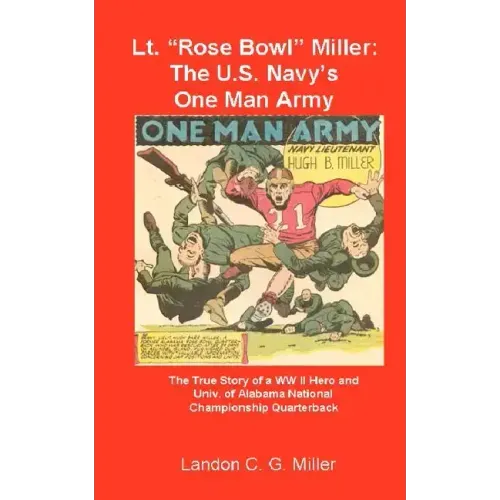 Lt. "Rose Bowl" Miller: The U.S. Navy's One Man Army: "I thought I was dying, but then I rallied"