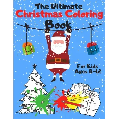 The Ultimate Christmas Coloring Book for Kids Ages 8-12: A Jumbo, Fun and Relaxing, Children's Christmas Gift or Present with 60 Amazing Pages to Colo