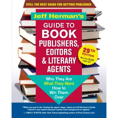 Jeff Herman's Guide to Book Publishers, Editors & Literary Agents, 29th Edition: Who They Are, What They Want, How to Win Them Over