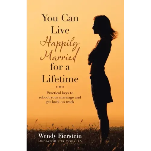 You Can Live Happily Married for a Lifetime: Practical Keys to Reboot Your Marriage and Get Back on Track